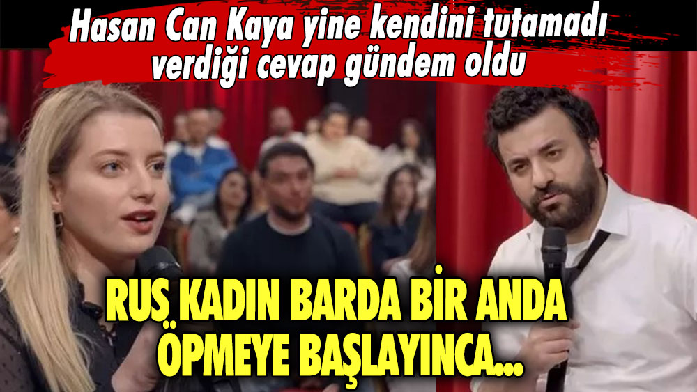 Hasan Can Kaya yine kendini tutamadı verdiği cevap gündem oldu! Rus kadın barda bir anda öpmeye başlayınca...