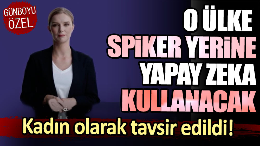 O ülke spiker yerine yapay zeka kullanacak