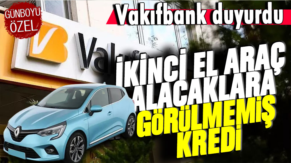 Vakıfbank duyurdu: İkinci el alacaklara görülmemiş kredi