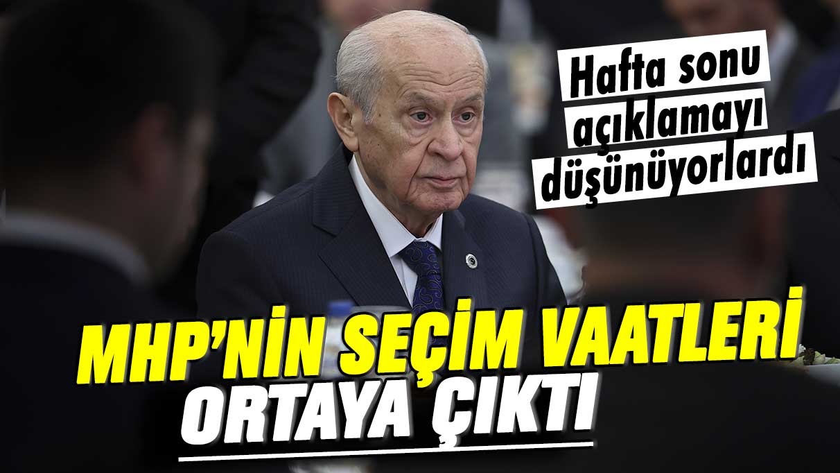 MHP’nin seçim vaatleri ortaya çıktı! Hafta sonu açıklamayı düşünüyorlardı