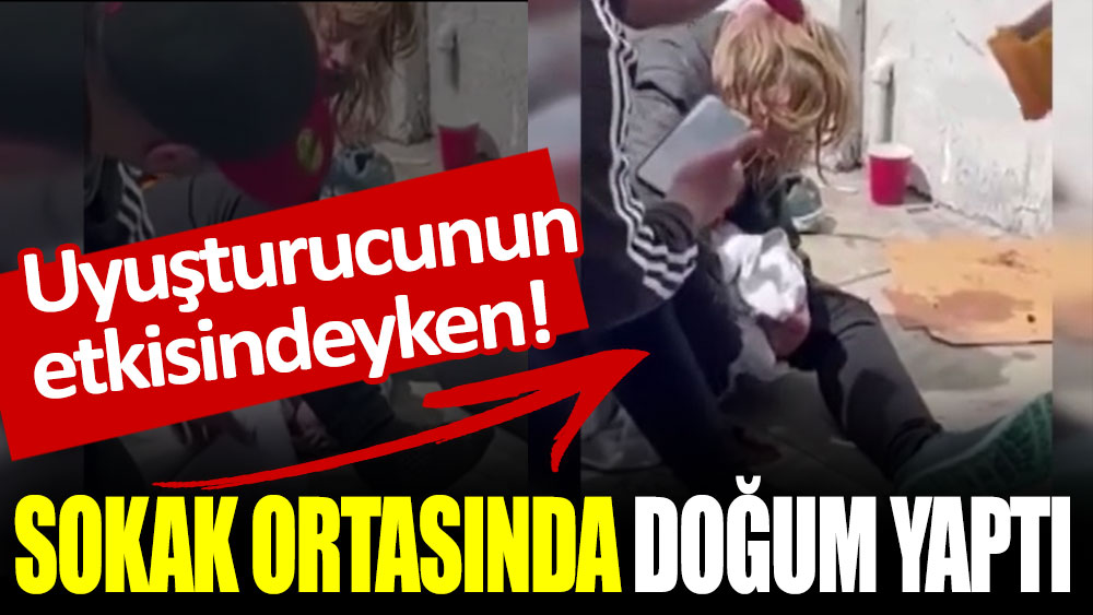 Uyuşturucunun etkisindeyken sokak ortasında doğum yaptı!