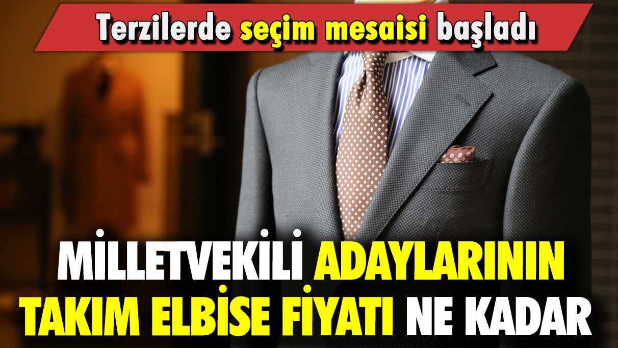 Terzilerde seçim mesaisi başladı: Milletvekili adaylarının takım elbise fiyatı ne kadar