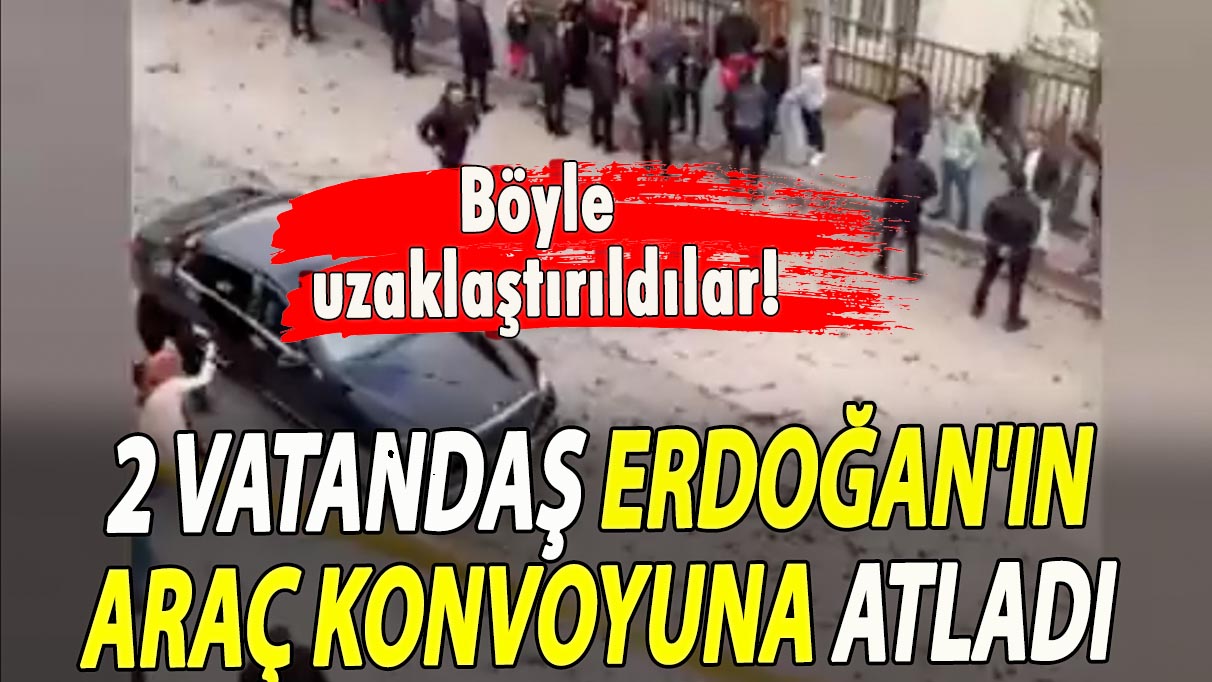 AKP'li Cumhurbaşkanı'nın konvoyuna atlayan 2 vatandaş böyle uzaklaştırıldı!