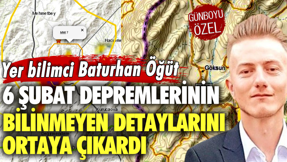 Yer bilimci Baturhan Öğüt 6 Şubat depremlerinin bilinmeyen detaylarını açıkladı