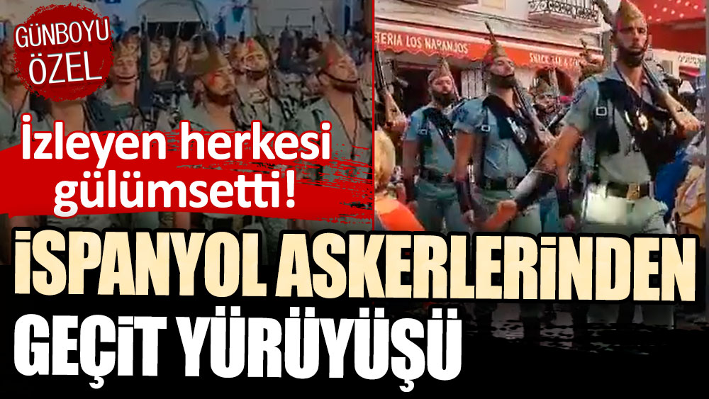 İspanyol askerlerinden gülümseten geçit yürüyüşü