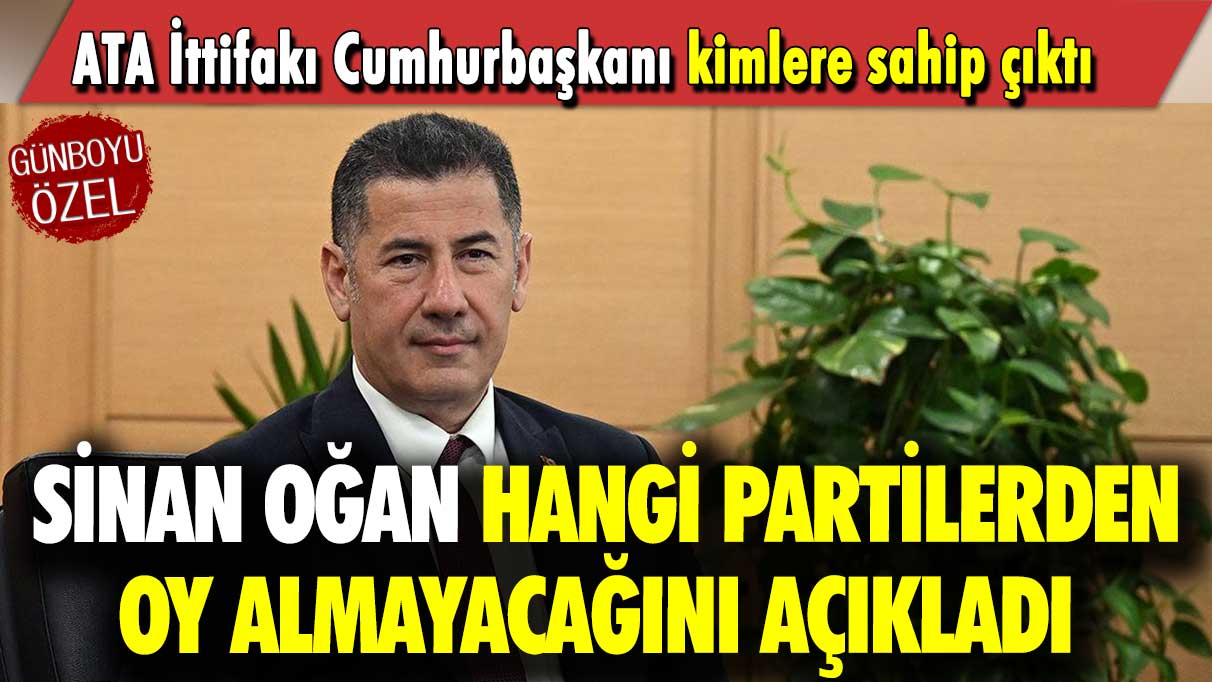 ATA İttifakı Cumhurbaşkanı kimlere sahip çıktı: Sinan Oğan hangi partilerden oy almayacağını açıkladı