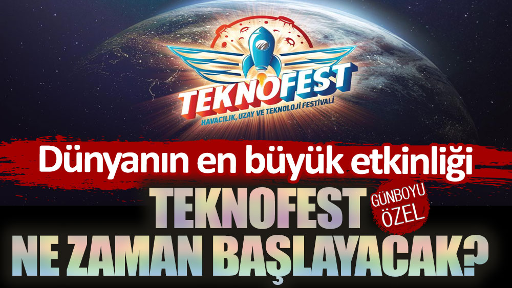 Dünyanın en büyük etkinliği TEKNOFEST ne zaman yapılacak?