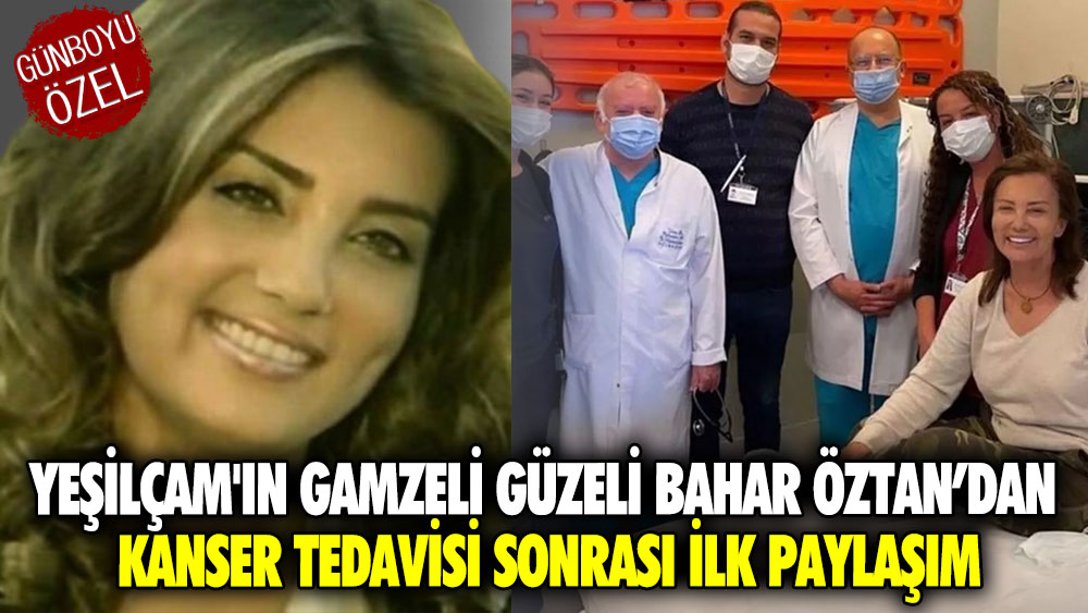 Yeşilçam'ın gamzeli güzeli Bahar Öztan’dan kanser tedavisi sonrası ilk paylaşım