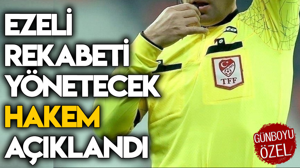 Ezeli rekabeti yönetecek hakem açıklandı