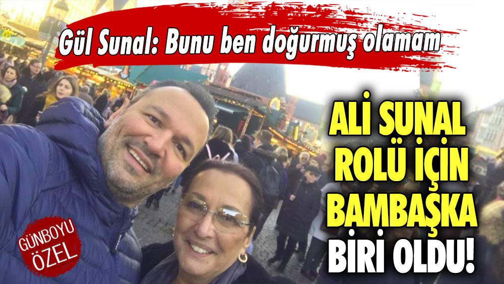 Ali Sunal rolü için bambaşka biri oldu! Gül Sunal: Bunu ben doğurmuş olamam