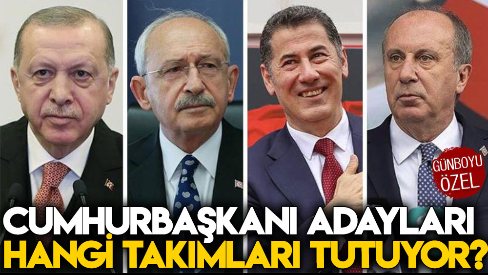 Cumhurbaşkanı adayları hangi takımları tutuyor?