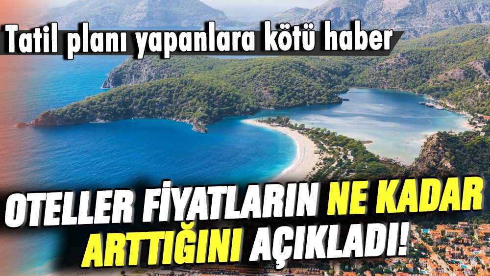 Tatil planı yapanlara kötü haber: Fiyatlar yüzde 70 arttı