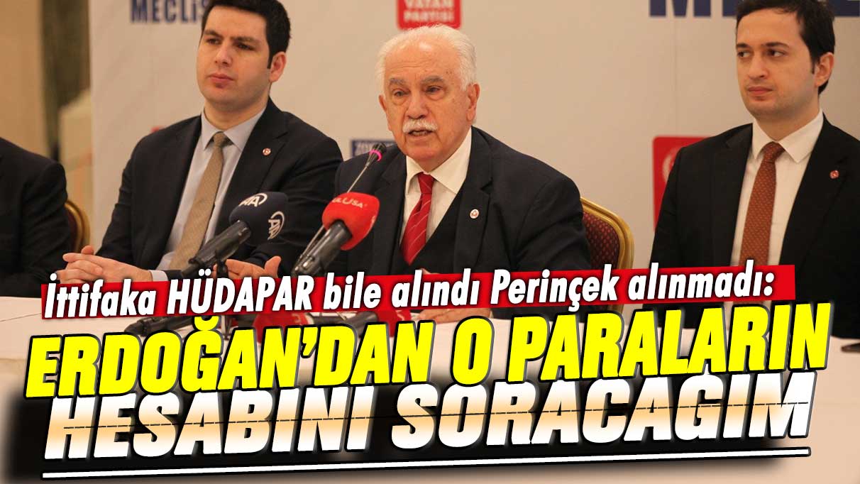 Cumhur İttifakı'na HÜDAPAR bile alınıp Vatan Partisi alınmayınca Perinçek çok sinirlendi: Erdoğan'dan o paraların hesabını soracağım