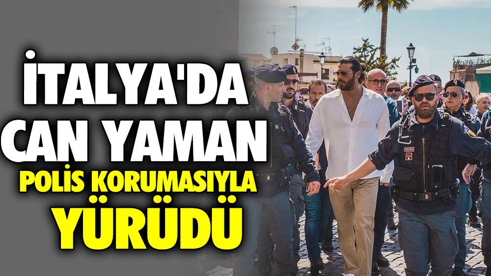 İtalya'da Can Yaman polis korumasıyla yürüdü!