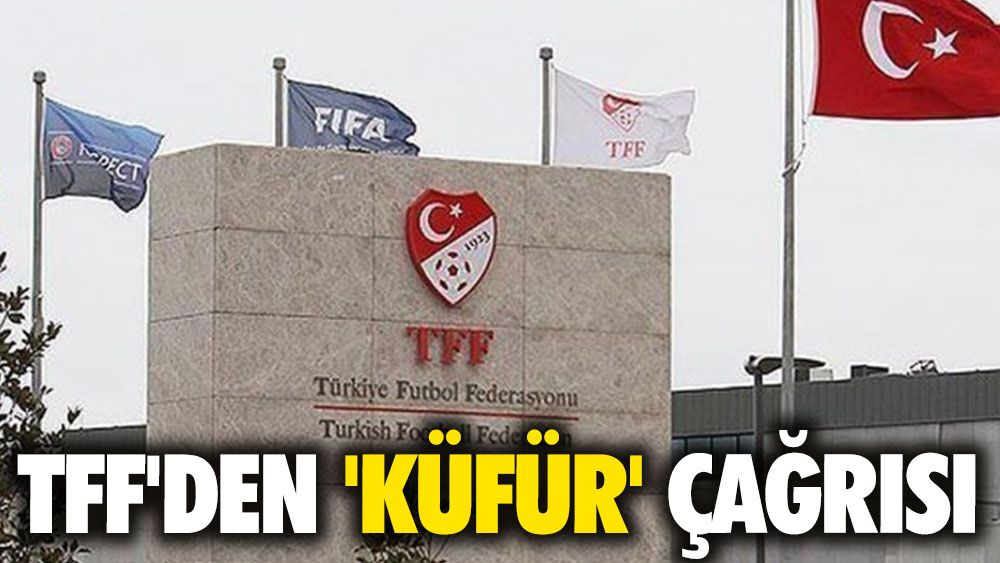 TFF'den kamuoyuna 'küfür' çağrısı