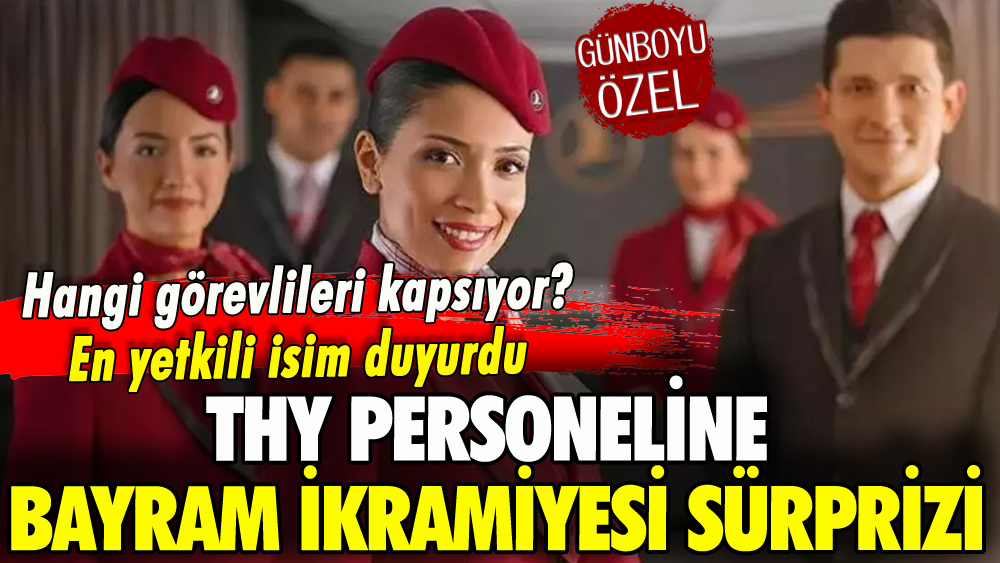 THY personeline ne kadar bayram ikramiyesi ödenecek? Yetkili isim duyurdu