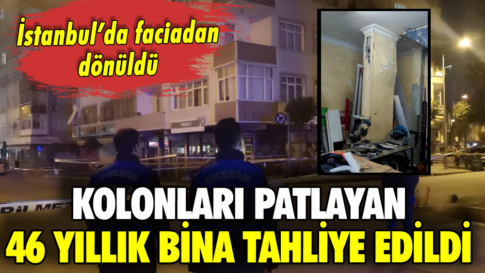 İstanbul'da kolonları patlayan bina tahliye edildi