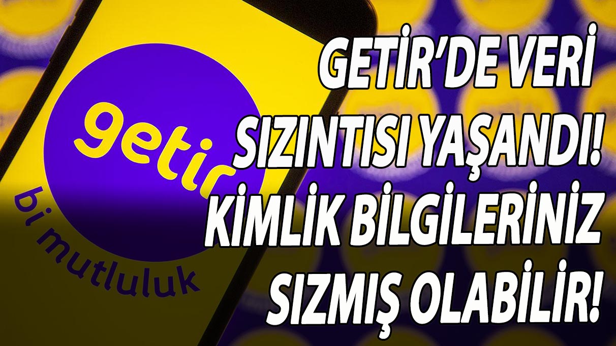 Getir’de veri sızıntısı yaşandı! Kimlik bilgileriniz sızmış olabilir!