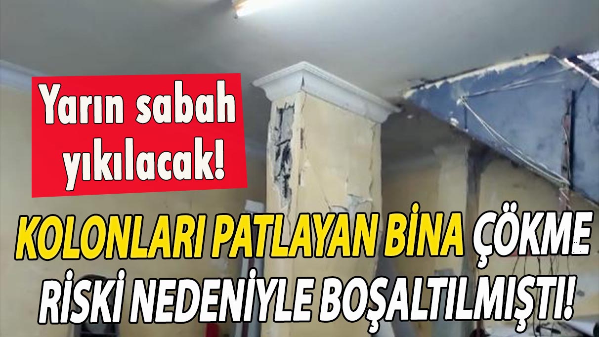 Kolonları patlayan bina çökme riski nedeniyle boşaltılmıştı!