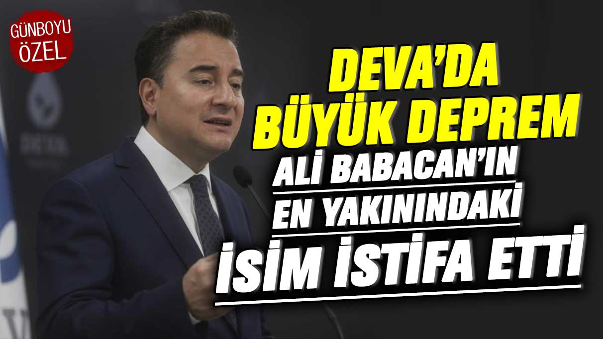 DEVA Partisi'nde büyük deprem! Ali Babacan'ın en yakınındaki isim istifa etti