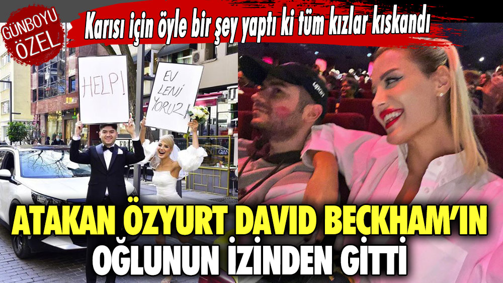 Karısı için öyle bir şey yaptı ki tüm kızlar kıskandı.. Atakan Özyurt David Beckham’ın oğlunun izinden gitti