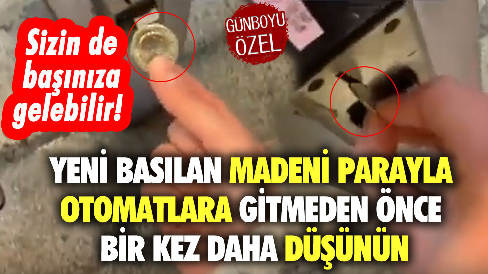 Yeni basılan madeni parayla otomatlara gitmeden önce bir kez daha düşünün! Sizin de başınıza gelebilir