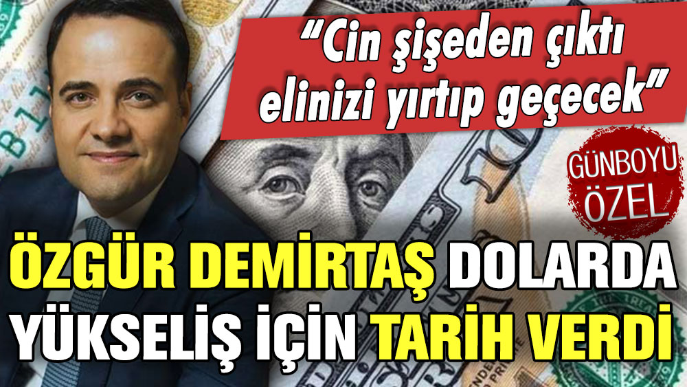 Özgür Demirtaş dolar sahiplerine tarih verdi: ''Yükseliş başlıyor''