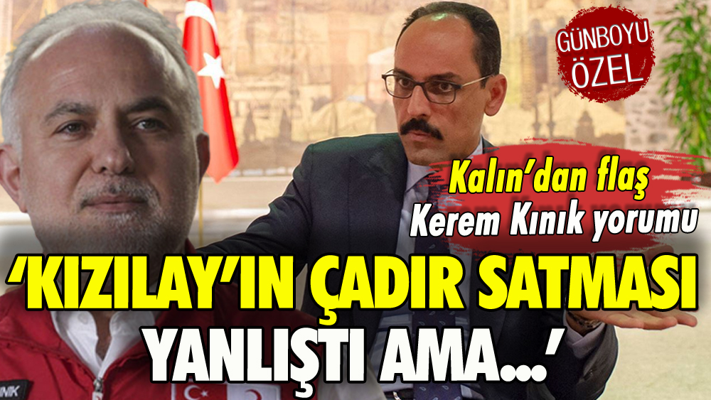 Kalın'dan Kerem Kınık yorumu: 'Kızılay'ın çadır satması yanlıştı ama...'