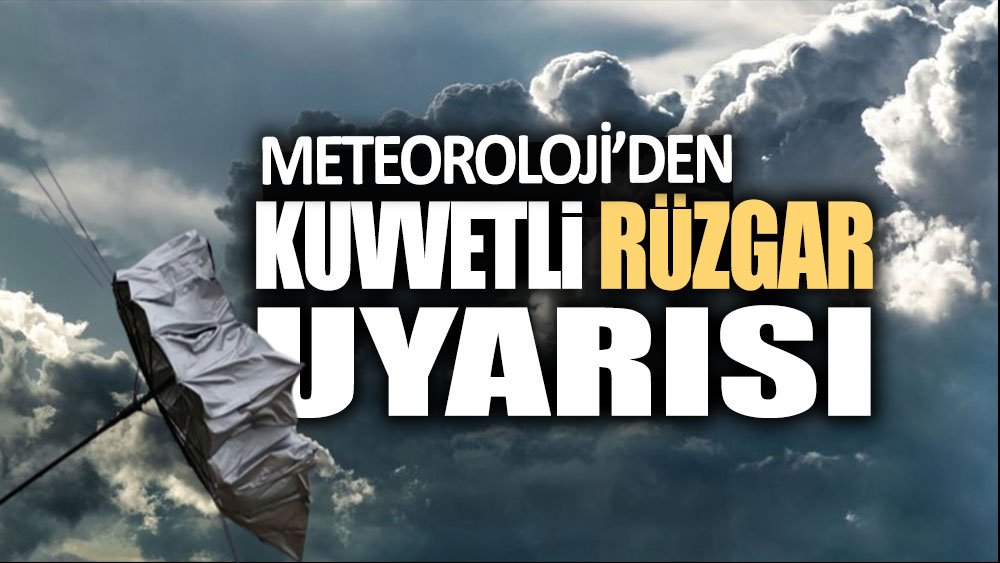 Meteoroloji'den kuvvetli fırtına uyarısı: O illerde yaşayanlar dikkat!