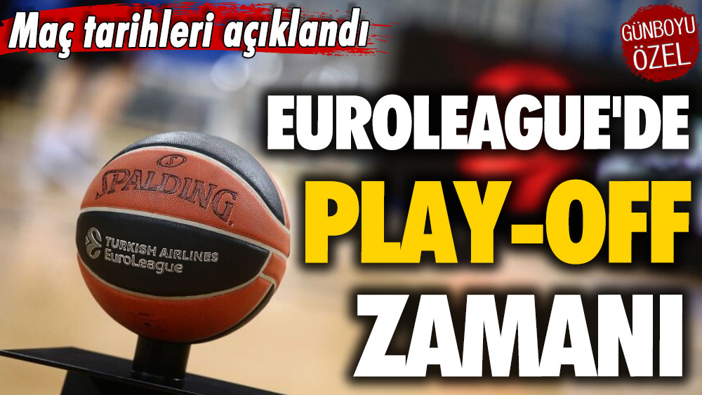 Maç tarihleri açıklandı: EuroLeague'de play-off zamanı