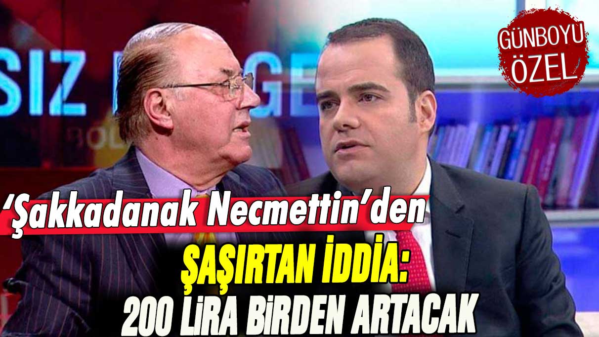 'Şakkadanak Necmettin'den dikkat çeken iddia: 200 lira birden artacak!