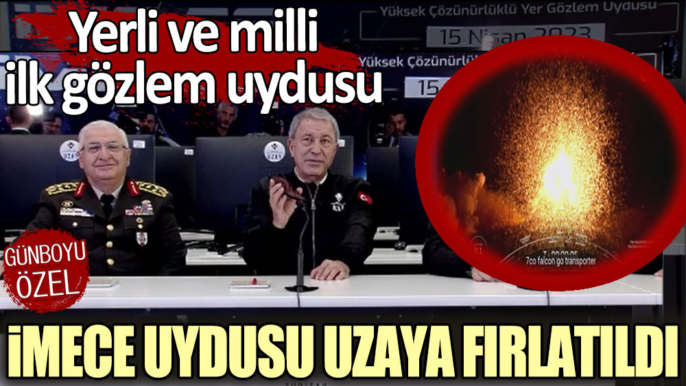 Yerli ve milli gözlem uydusu İMECE uzaya fırlatıldı