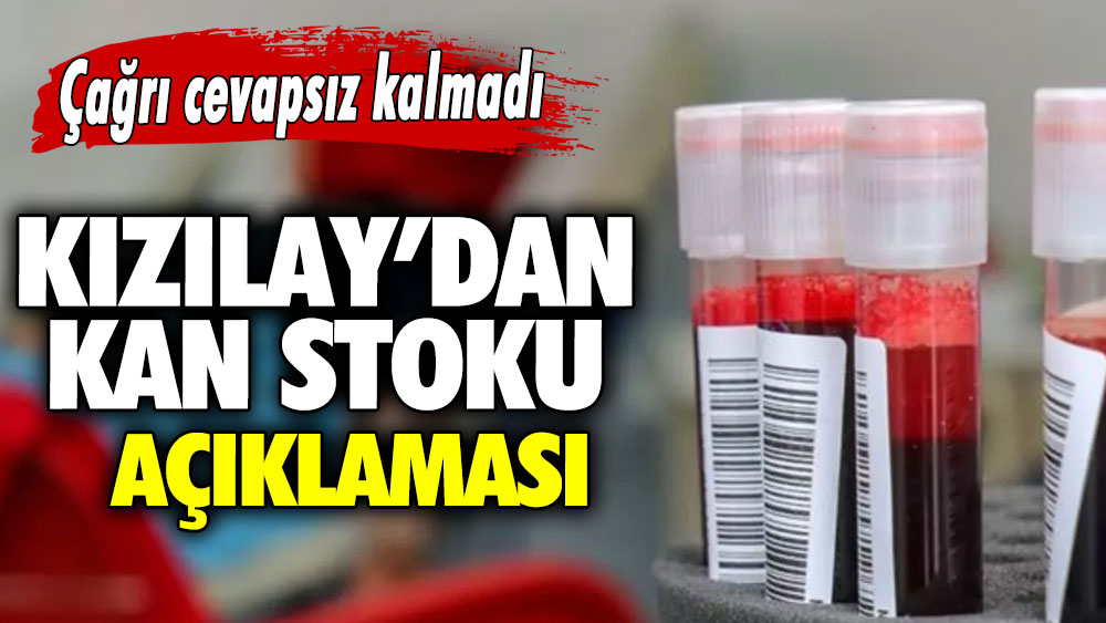 Kızılay’dan kan stoku açıklaması: Çağrı cevapsız kalmadı