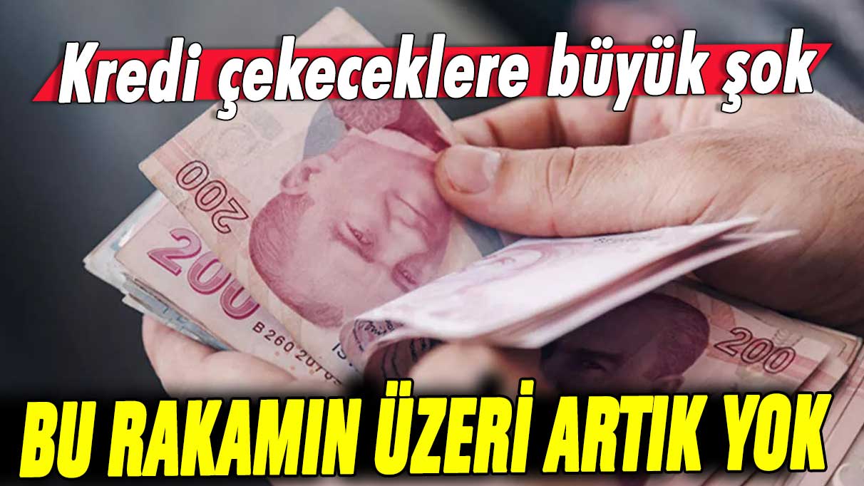 Kredi çekecekler dikkat: Bu rakamın üzerine artık yok!