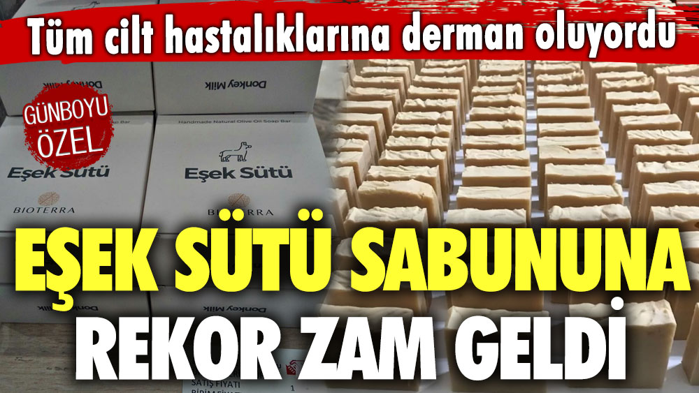 Eşek sütü sabununa rekor zam geldi! Tüm cilt hastalıklarına derman oluyordu