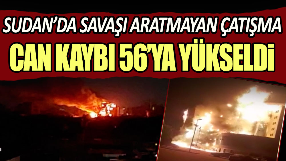 Sudan'da savaşı aratmayan çatışma: Can kaybı 56'ya yükseldi