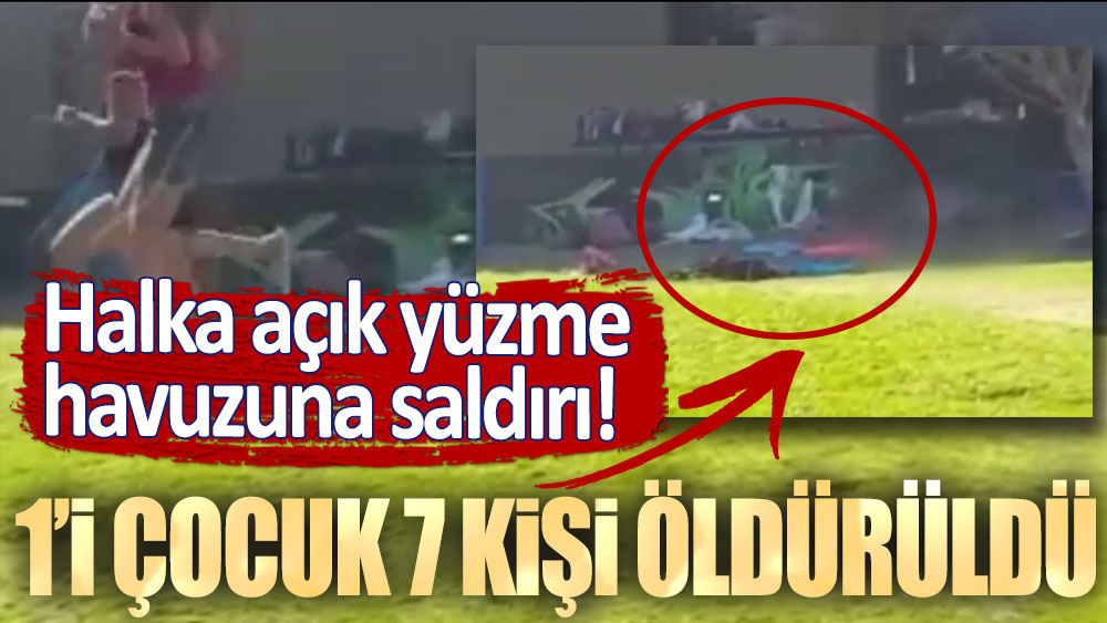 Halka açık yüzme havuzuna silahlı saldırı: 1'i çocuk 7 kişi öldürüldü