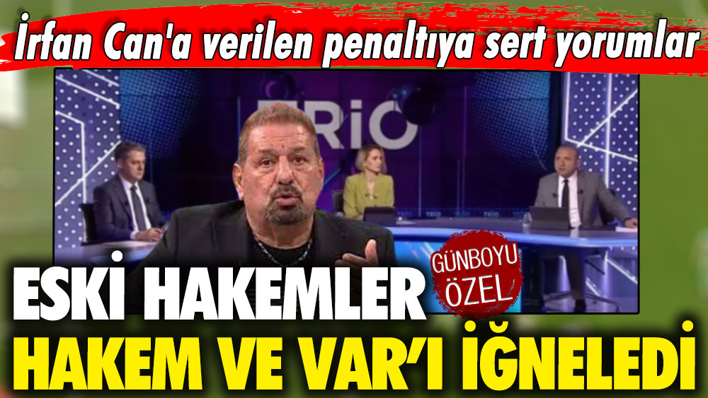 İrfan Can'a verilen penaltıya sert yorumlar: Eski hakemler hakem ve VAR'ı iğneledi