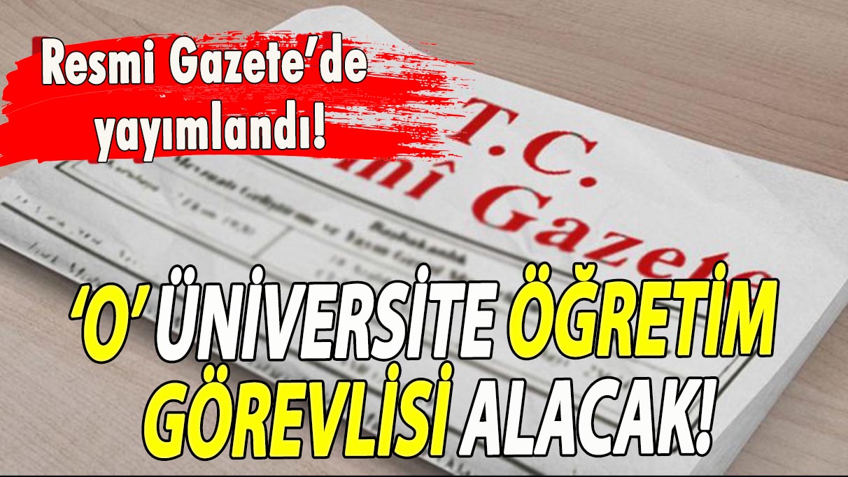 Resmi Gazete'de yayımlandı! O üniversite öğretim görevlisi alıyor!