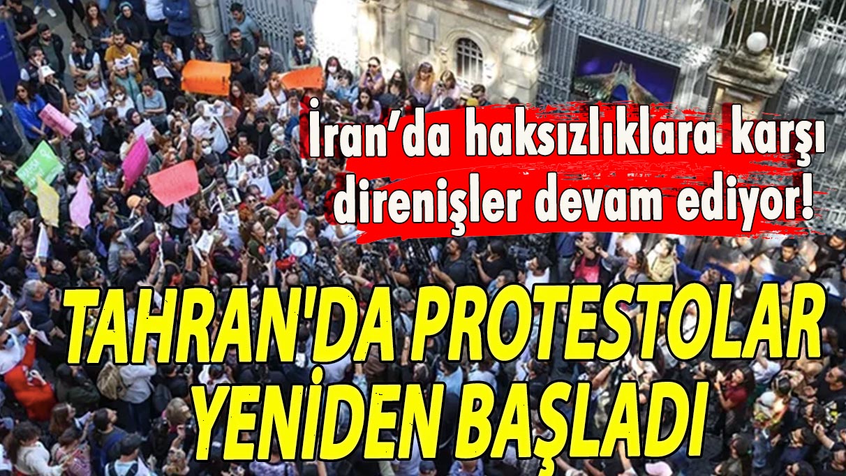 Tahran'da protestolar yeniden başladı