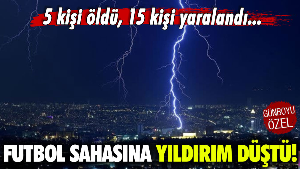 Futbol sahasına yıldırım düştü! 5 kişi öldü, 15 kişi yaralandı...