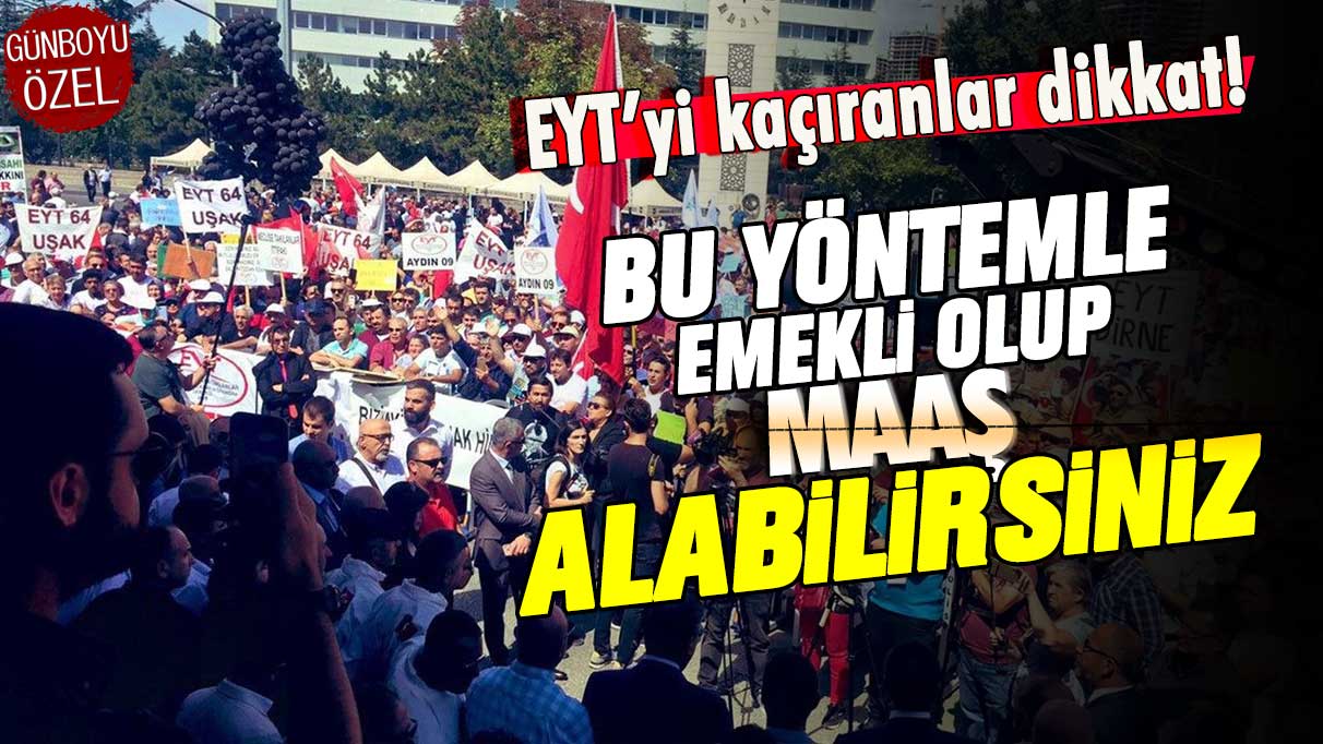 EYT'yi kaçıranlara son şans: Bu şekilde emekli olup maaş alabilirsiniz