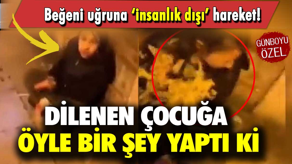 Beğeni uğruna ‘insanlık dışı’ hareket: Dilenen çocuğa öyle bir şey yaptı ki