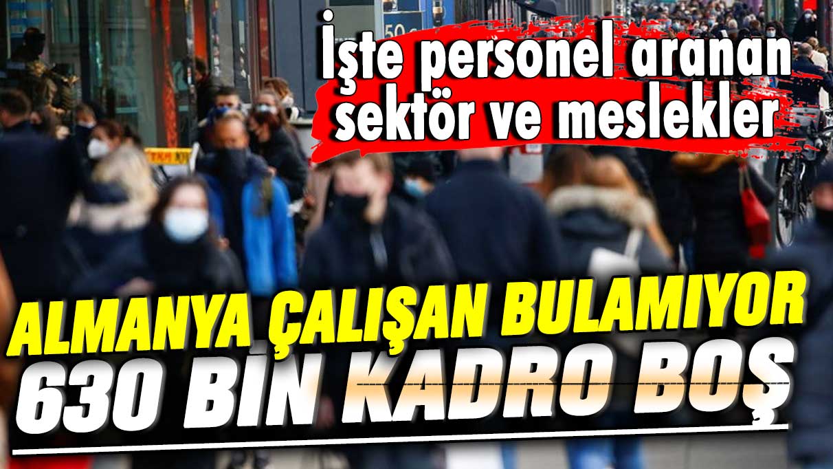 Almanya çalışan bulamıyor, 630 bin kadro boş! İşte personel aranan sektör ve meslekler