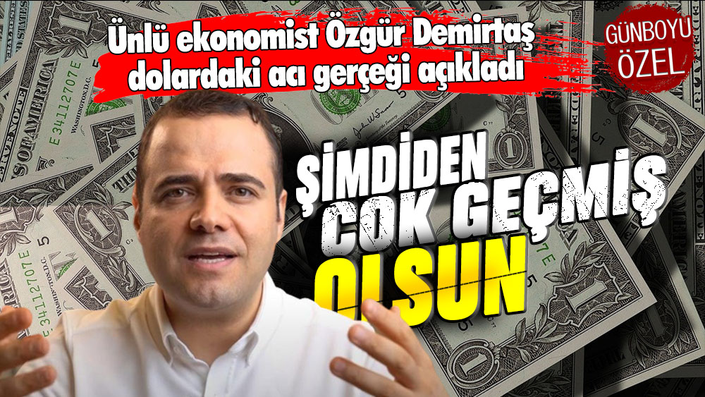 Ünlü ekonomist Özgür Demirtaş dolardaki acı gerçeği açıkladı: Şimdiden çok geçmiş olsun