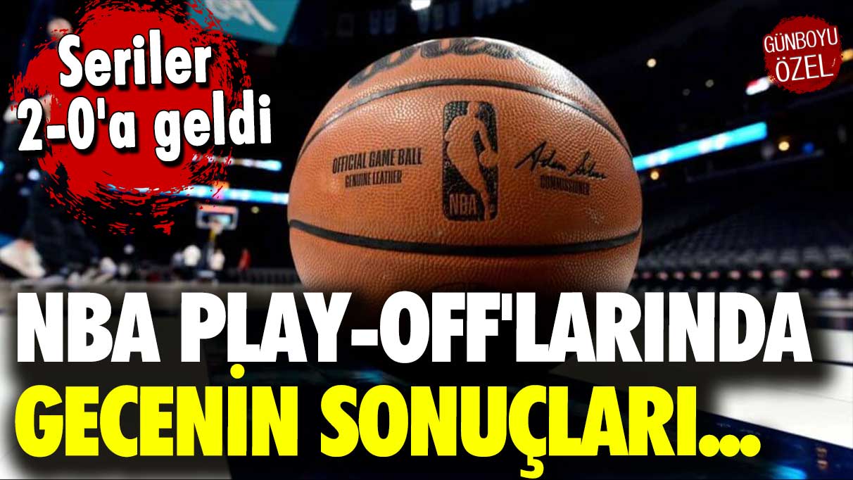 Seriler 2-0'a geldi: NBA play-off'larında gecenin sonuçları...