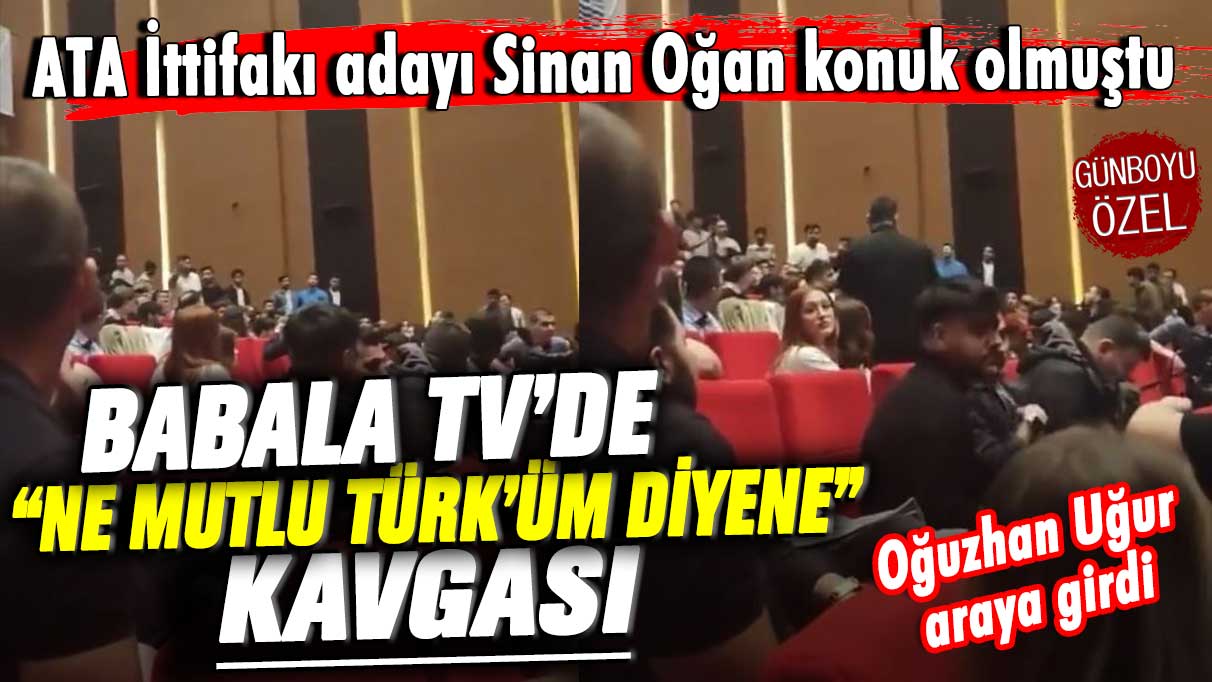 Babala TV’de Ne mutlu Türk’üm diyene kavgası! Oğuzhan Uğur araya girdi. ATA İttifakı Cumhurbaşkanı Adayı Sinan Oğan konuk olmuştu