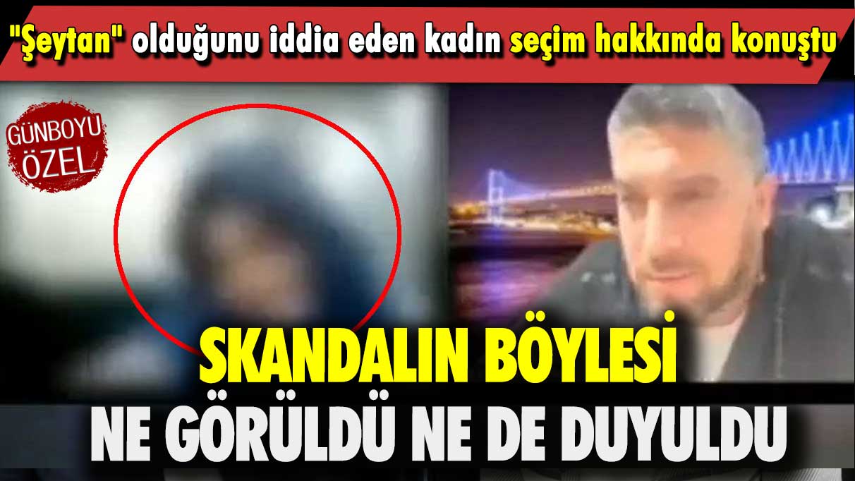 Skandalın böylesi ne görüldü ne de duyuldu: ''Şeytan'' olduğunu iddia eden kadın seçim hakkında konuştu