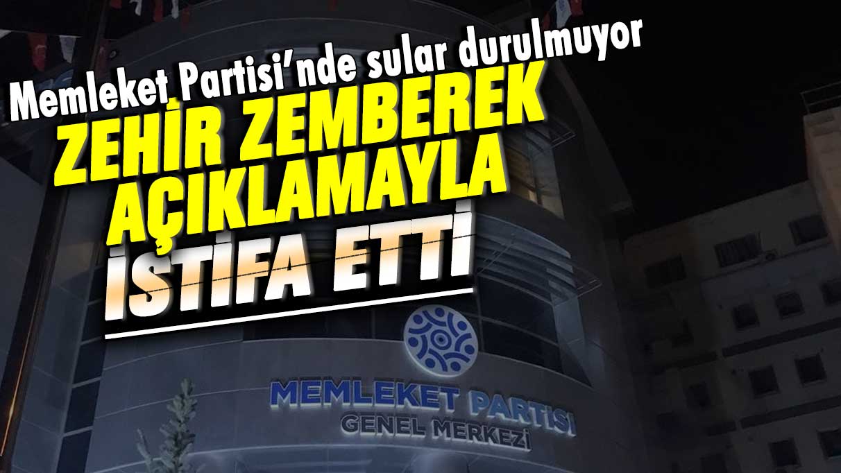 Memleket Partisi'nde sular durulmuyor! Zehir zemberek açıklamayla partiden istifa etti