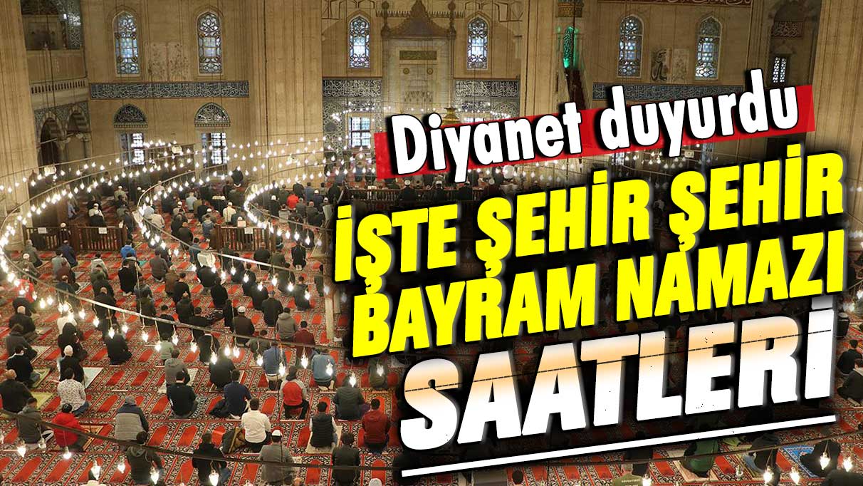 Ramazan Bayramı için geri sayım başladı. Diyanet İşleri Başkanlığı duyurdu! İşte şehir şehir bayram namazı saatleri